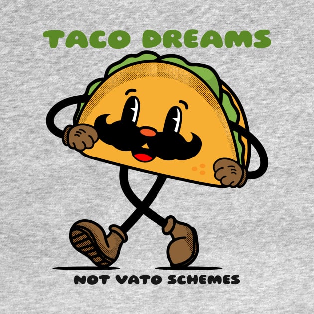 Taco dreams not vato schemes by Kamran Sharjeel